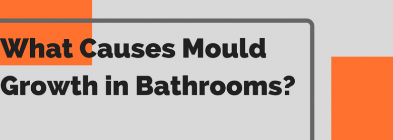 What Causes Mould Growth in Bathrooms?